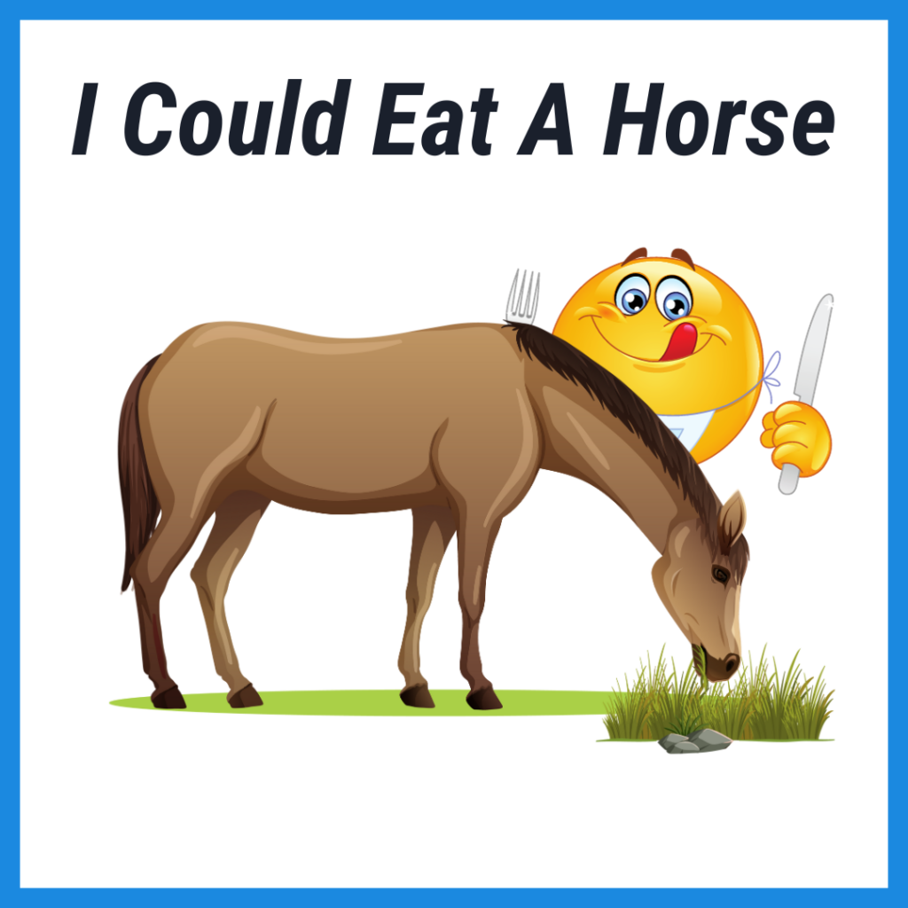 A Picture depicting the English idiom "I Could Eat A Horse"