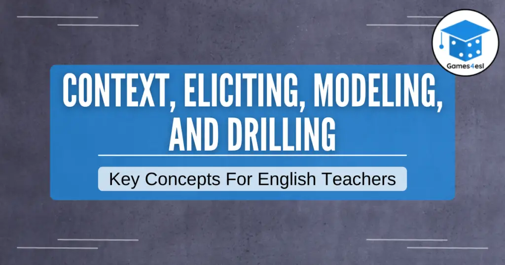 Context, Eliciting, Modelling, and Drilling | Key Concepts For English Teachers