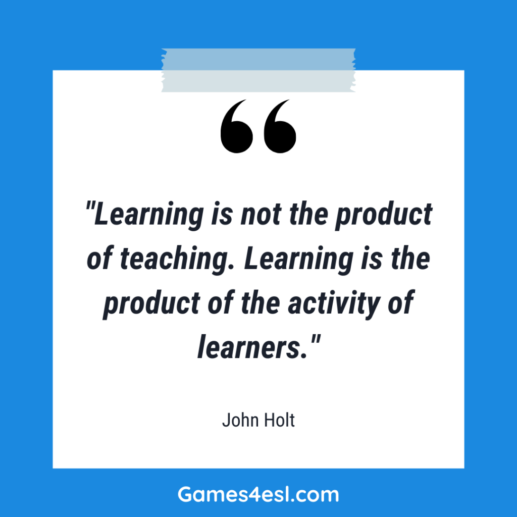 A quote about education by John Holt that reads "Learning is not the product of teaching. Learning is the product of the activity of learners."