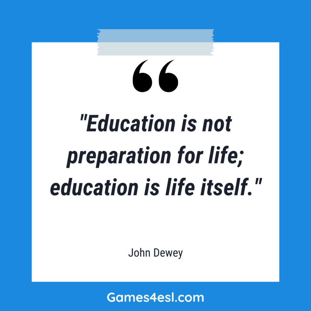 A quote about education by John Dewey that reads "Education is not preparation for life; education is life itself."