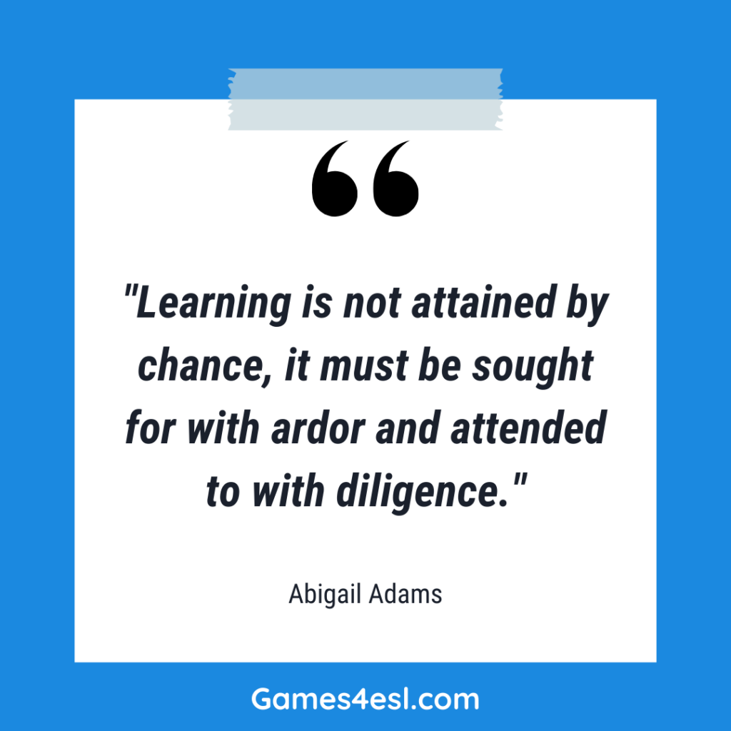 A quote about education by Abigail Adams that reads "Learning is not attained by chance, it must be sought for with ardor and attended to with diligence."