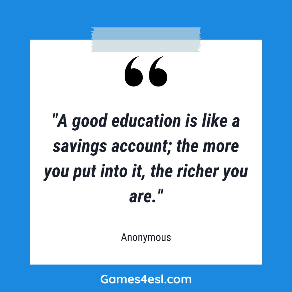 A quote about education that reads "A good education is like a savings account; the more you put into it, the richer you are."