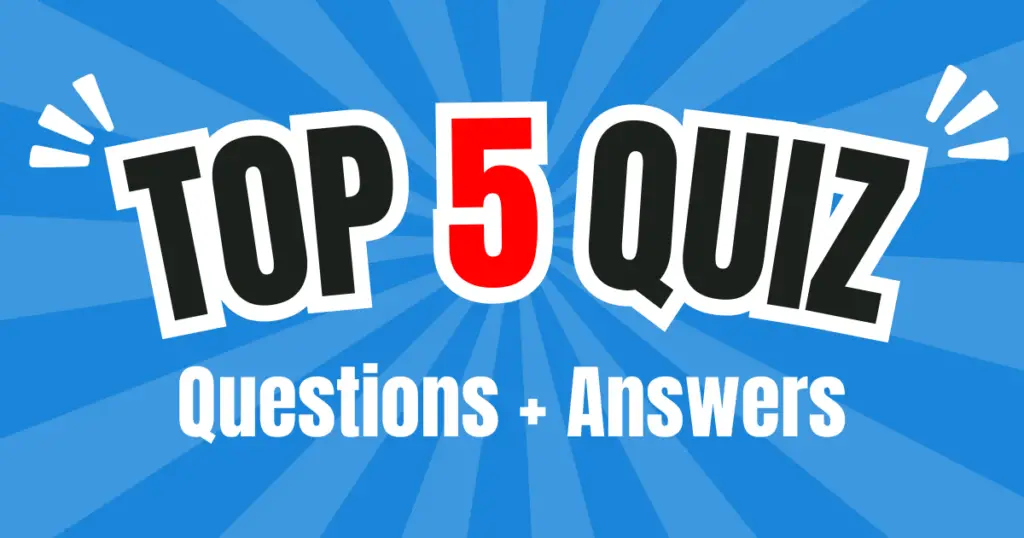 75 Top 5 Quiz Questions And Answers | Make Your Own Top 5 Quiz