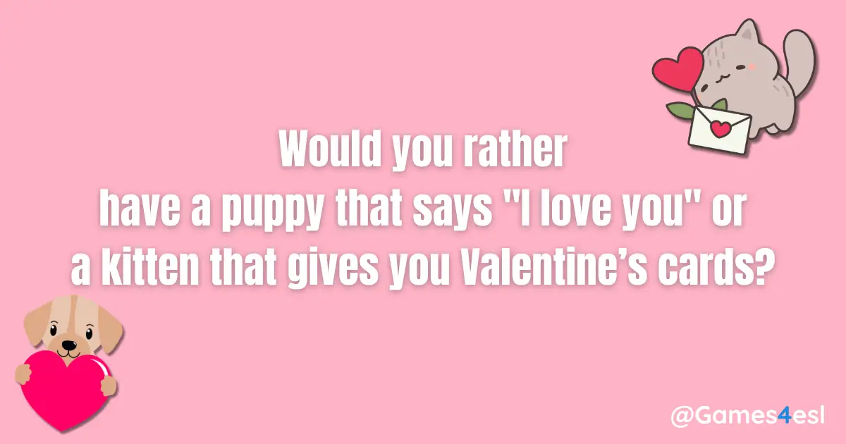 A Valentine's Day would you rather question.